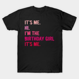 Birthday Girl Its Me Hi Im The Birthday Girl Its Me T-Shirt